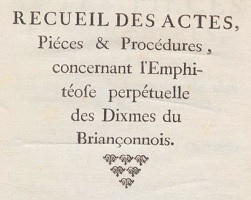Recueil des actes, pièces et procédures concernant l'Emphitéose perpétuelle des Dîmes du Briançonnais, Jean Brunet
